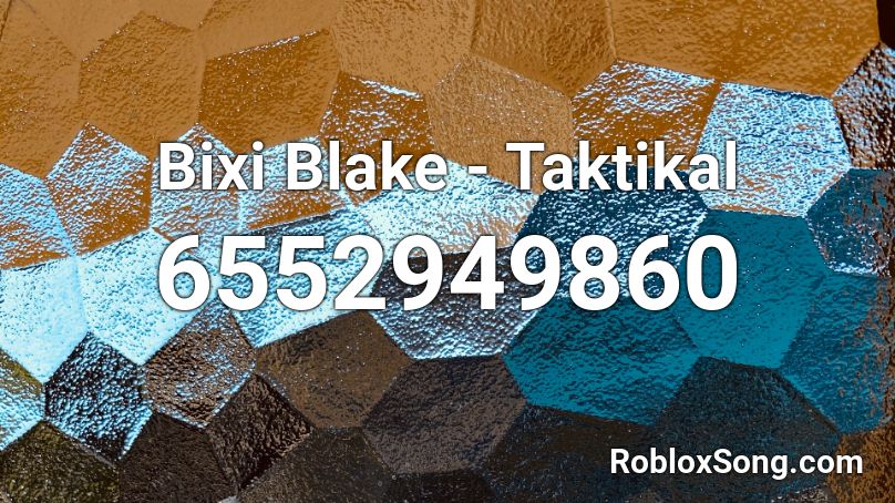 Bixi Blake - Taktikal Roblox ID