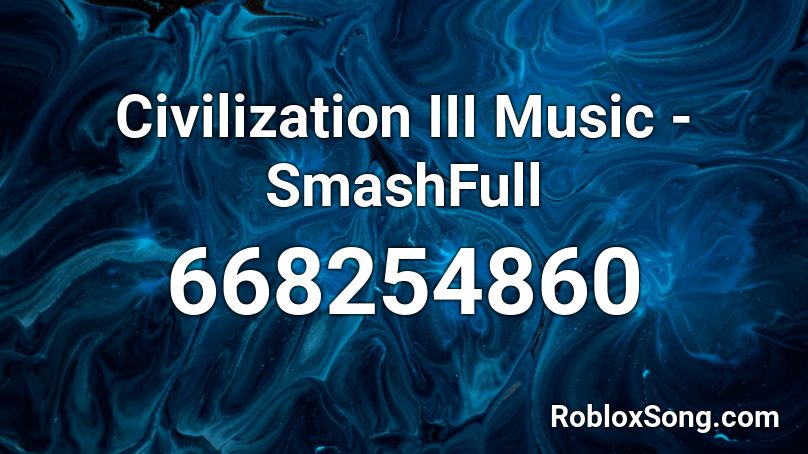Civilization III Music - SmashFull Roblox ID