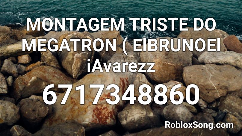 MONTAGEM TRISTE DO MEGATRON ( ElBRUNOEl iAvarezz  Roblox ID