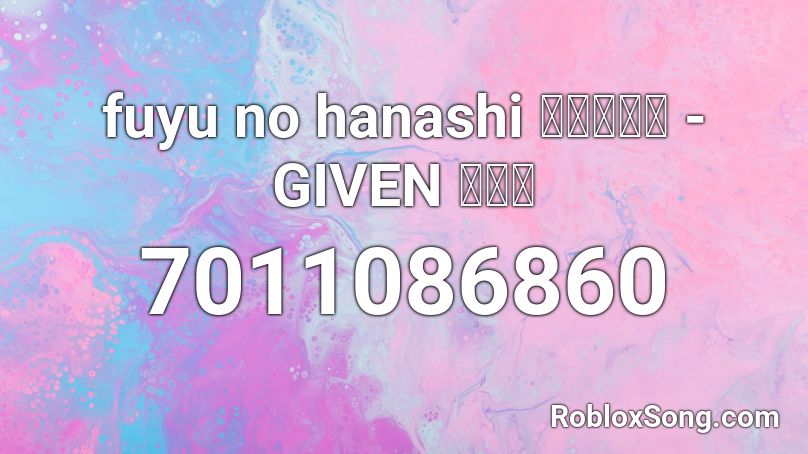 fuyu no hanashi 冬のはなし - GIVEN ギヴン Roblox ID