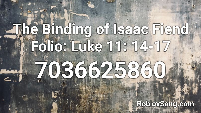 The Binding of Isaac Fiend Folio: Luke 11: 14-17 Roblox ID