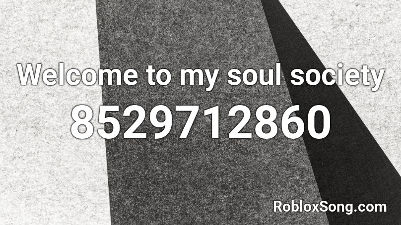 Welcome to my soul society Roblox ID