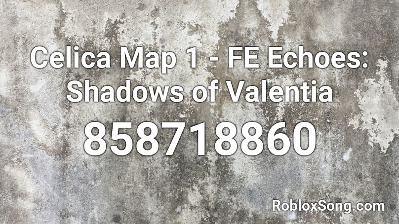 Celica Map 1 - FE Echoes: Shadows of Valentia Roblox ID