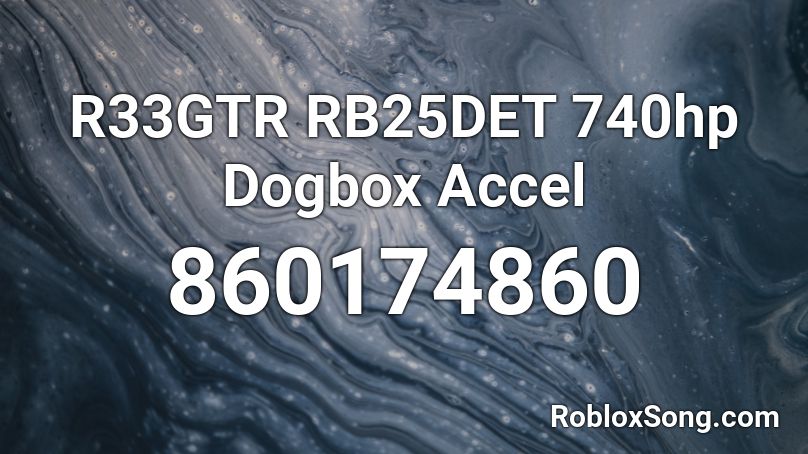 R33GTR RB25DET 740hp Dogbox Accel  Roblox ID