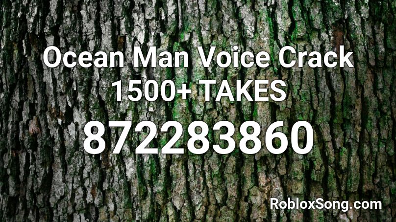 Ocean Man Voice Crack 1500 Takes Roblox Id Roblox Music Codes - music id for ocean man voice crack roblox