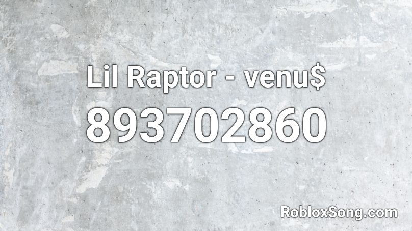 Lil Raptor - venu$ Roblox ID