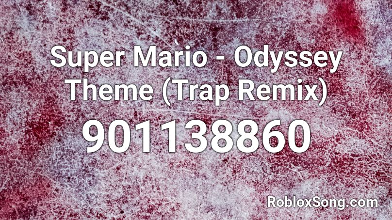 Super Mario - Odyssey Theme (Trap Remix) Roblox ID