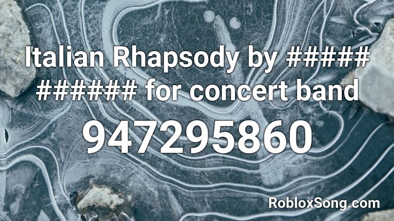 Italian Rhapsody by ##### ###### for concert band Roblox ID