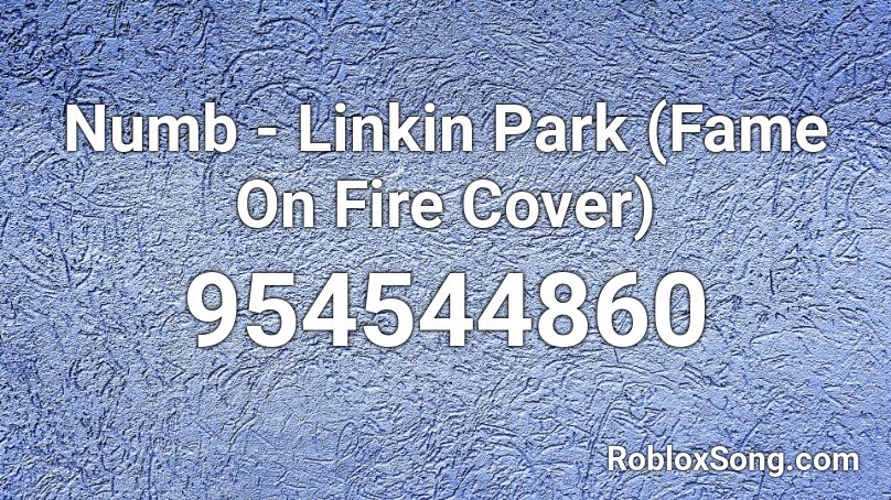 Numb - Linkin Park (Fame On Fire Cover) Roblox ID