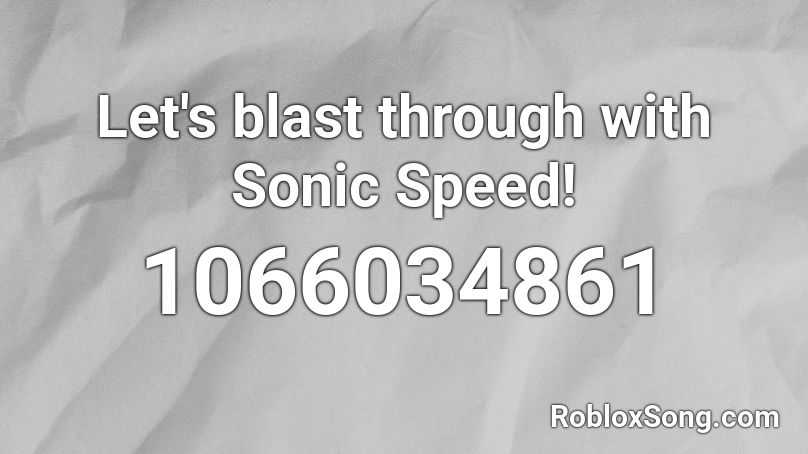 Let's blast through with Sonic Speed! Roblox ID