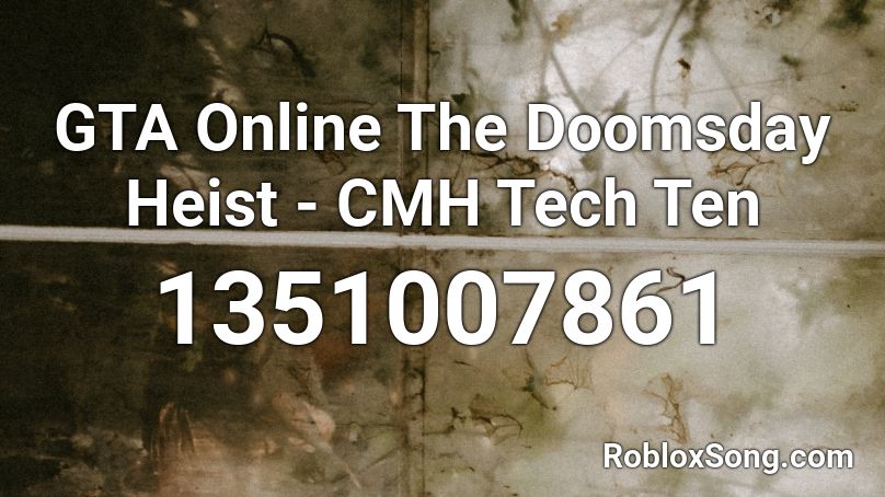 Gta Online The Doomsday Heist Cmh Tech Ten Roblox Id Roblox Music Codes - doomsday roblox song