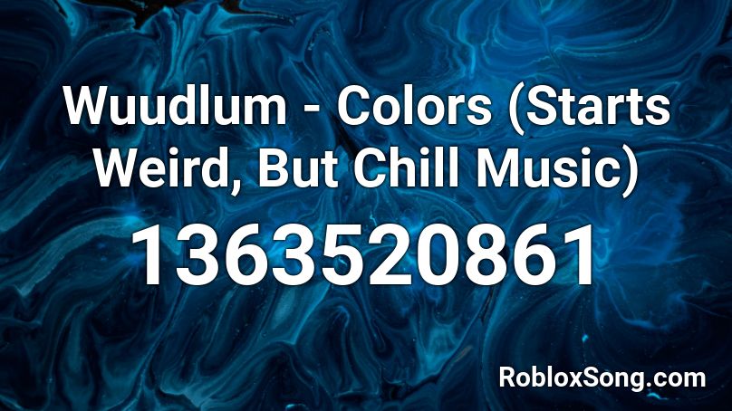 Wuudlum - Colors (Starts Weird, But Chill Music) Roblox ID