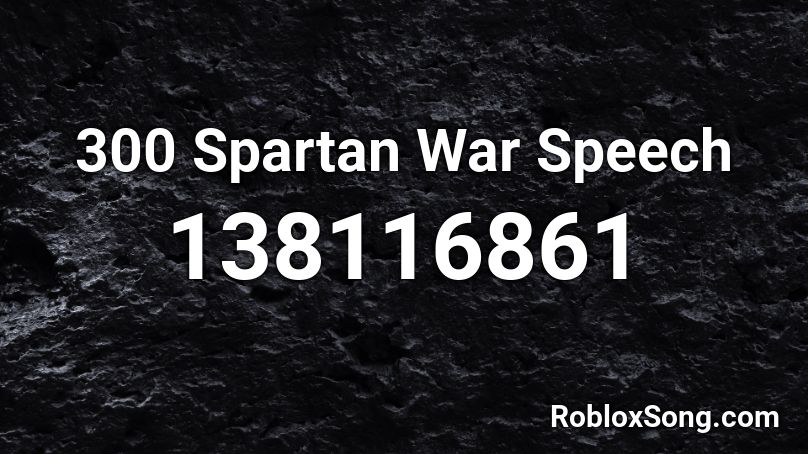 300 Spartan War Speech Roblox ID