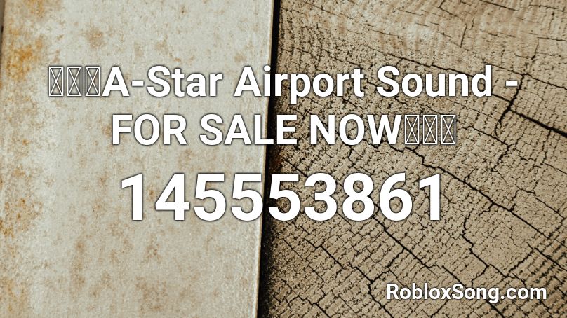【🔊】A-Star Airport Sound - FOR SALE NOW【🔊】 Roblox ID