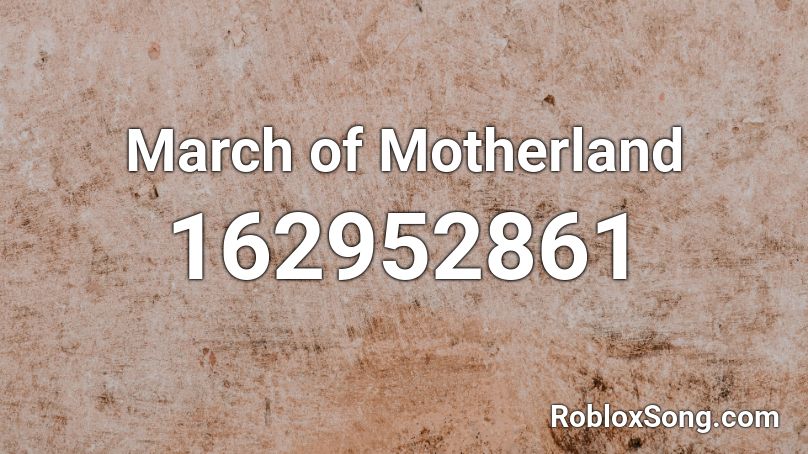 March of Motherland Roblox ID