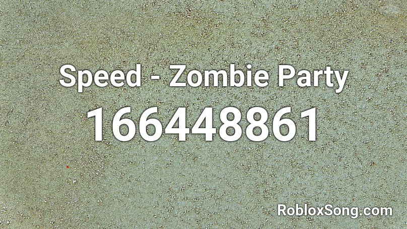 Speed - Zombie Party  Roblox ID