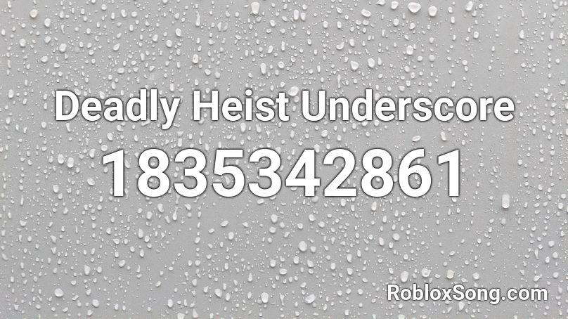 Deadly Heist Underscore Roblox ID