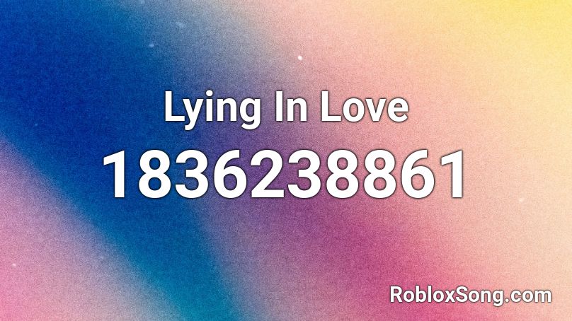 Lying In Love Roblox ID