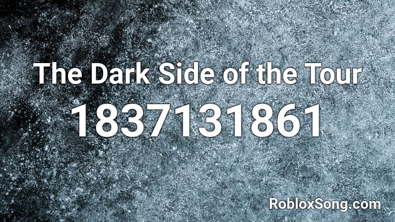 The Dark Side of the Tour Roblox ID