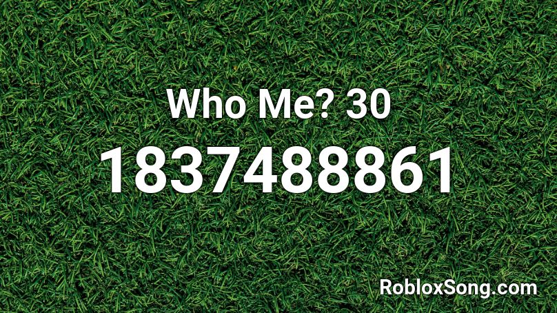 Who Me? 30 Roblox ID