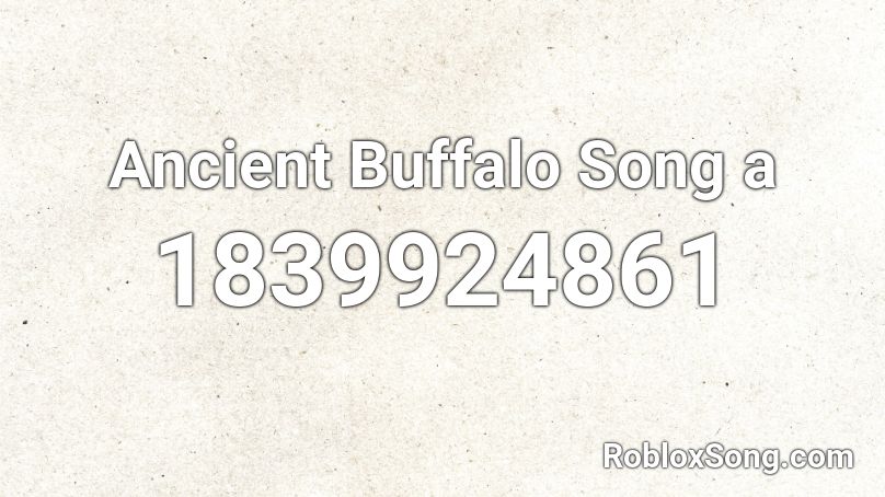 Ancient Buffalo Song a Roblox ID