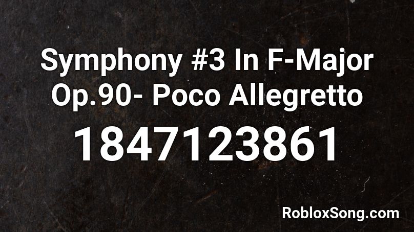 Symphony #3 In F-Major Op.90- Poco Allegretto Roblox ID