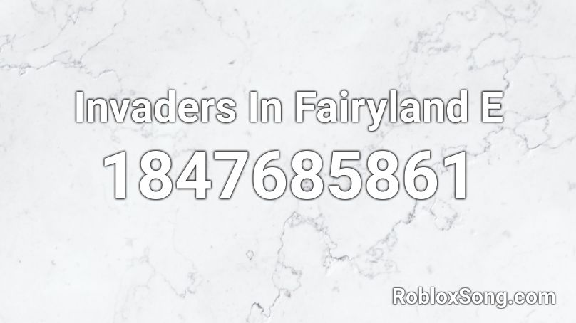 Invaders In Fairyland E Roblox ID