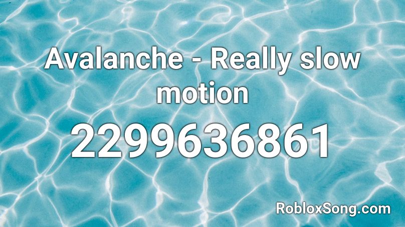 Avalanche - Really slow motion Roblox ID