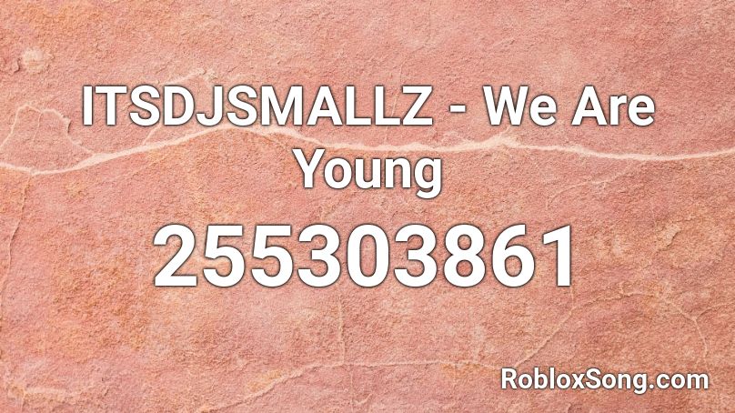 ITSDJSMALLZ - We Are Young Roblox ID