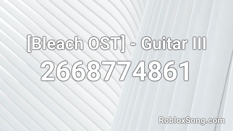[Bleach OST] - Guitar III Roblox ID