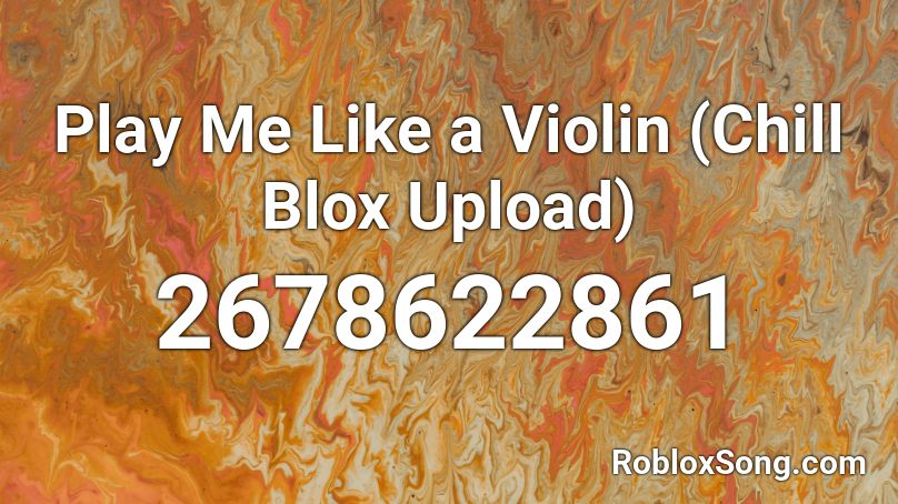 Play Me Like a Violin (Chill Blox Upload) Roblox ID