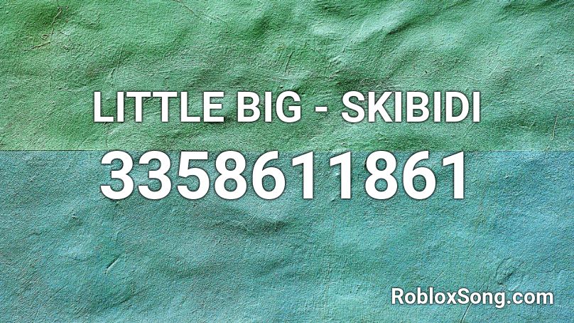 LITTLE BIG - SKIBIDI Roblox ID
