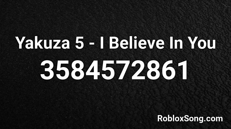 Yakuza 5 - I Believe In You Roblox ID