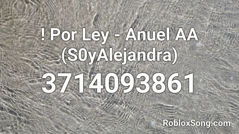 ! Por Ley - Anuel AA (S0yAlejandra) Roblox ID
