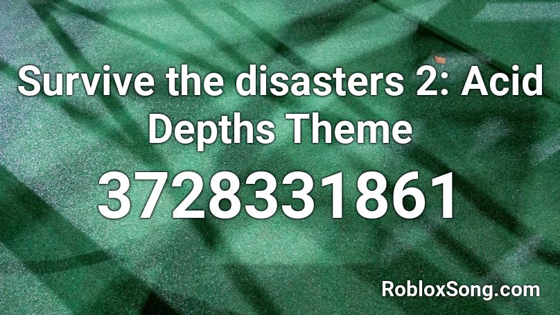 Survive the disasters 2: Acid Depths Theme Roblox ID