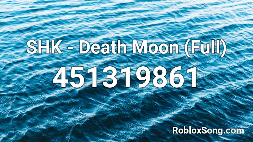 SHK - Death Moon (Full) Roblox ID