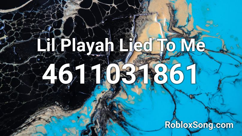 Lil Playah Lied To Me Roblox ID