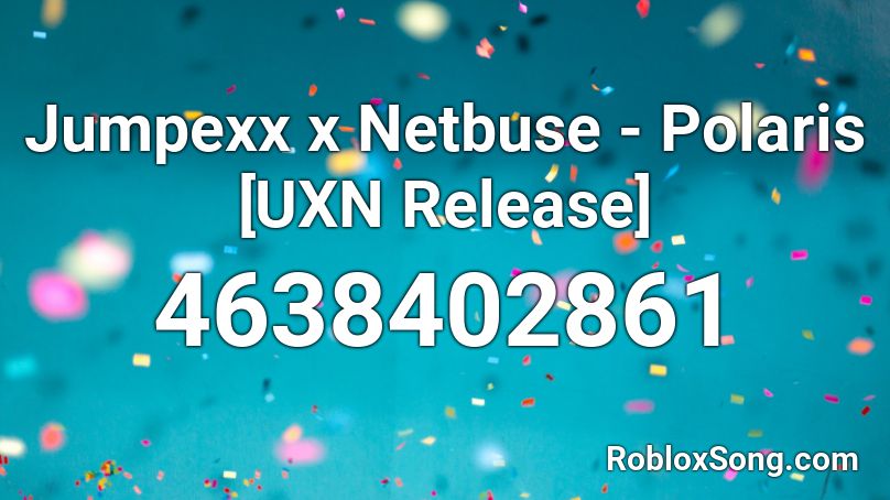 Jumpexx x Netbuse - Polaris [UXN Release] Roblox ID