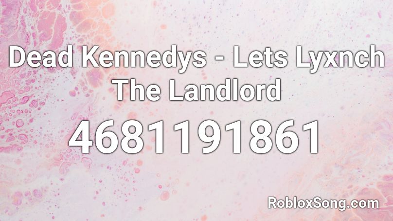 Dead Kennedys - Lets Lyxnch The Landlord Roblox ID