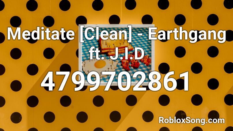 Meditate [Clean] - Earthgang ft. J.I.D Roblox ID