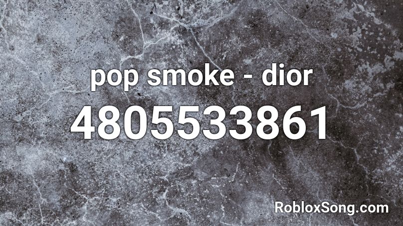 Pop Smoke Dior Roblox Id Roblox Music Codes - all the smoke roblox code