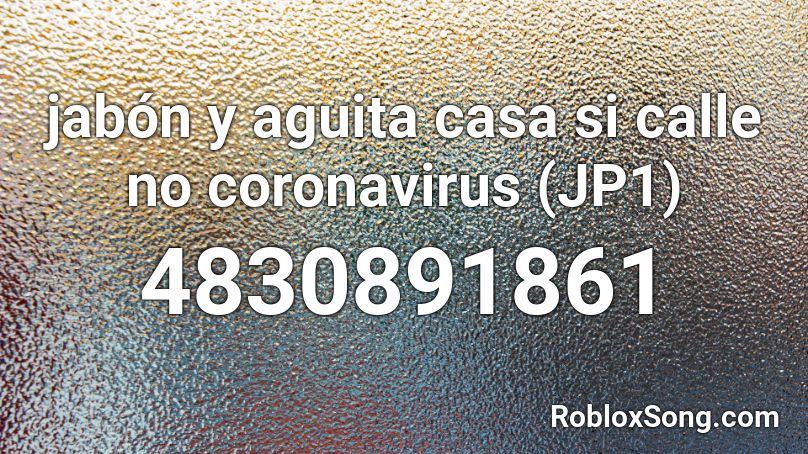 jabón y aguita casa si calle no coronavirus (JP1) Roblox ID