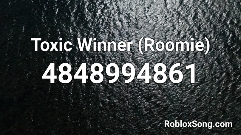 Toxic Winner (Roomie) Roblox ID