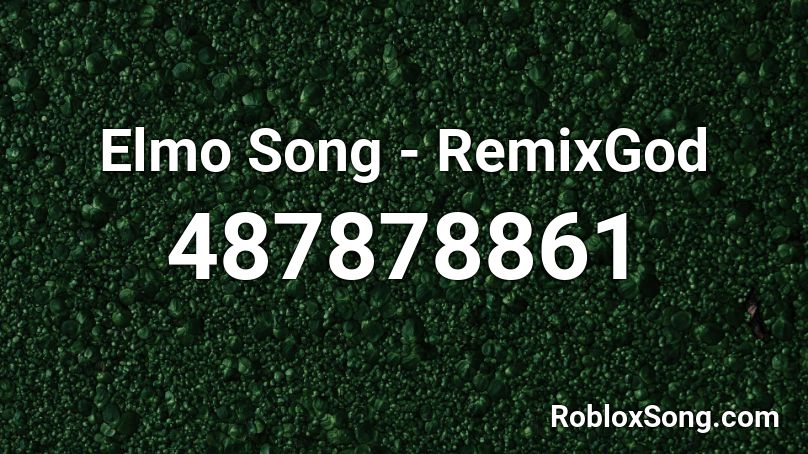 Elmo Song - RemixGod Roblox ID