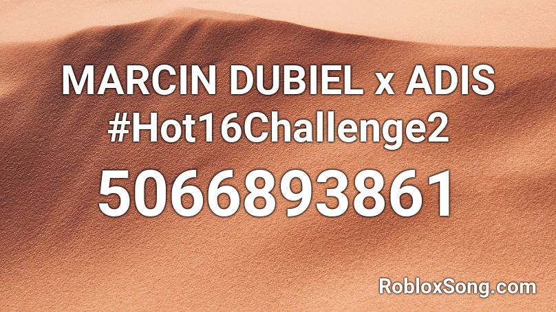 MARCIN DUBIEL x ADIS #Hot16Challenge2 Roblox ID