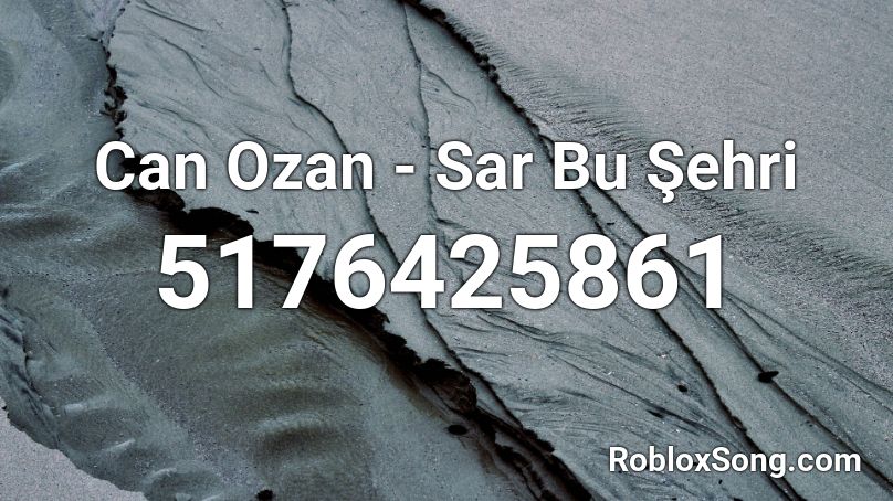 Can Ozan - Sar Bu Şehri  Roblox ID