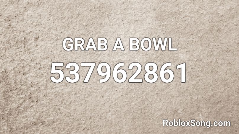 GRAB A BOWL Roblox ID