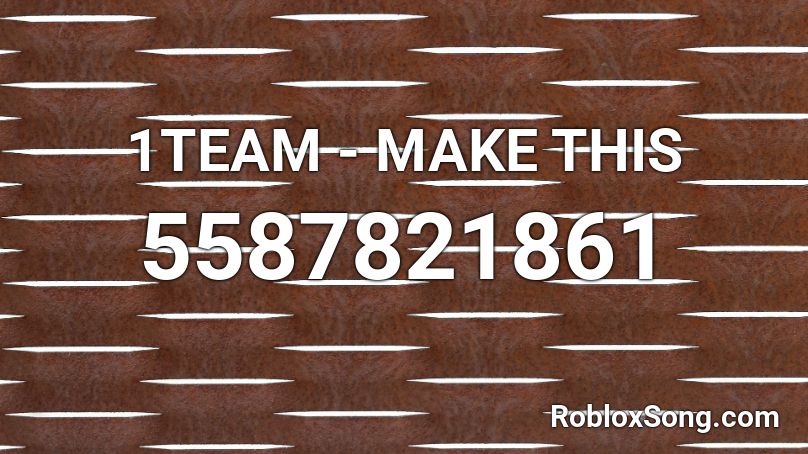 1TEAM - MAKE THIS Roblox ID