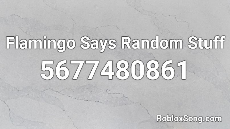 Flamingo Says Random Stuff Roblox ID