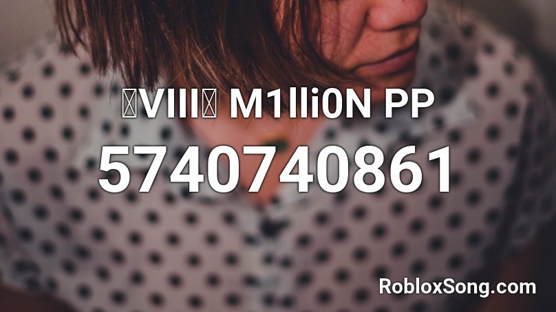 💰VIII💰 M1lli0N PP Roblox ID